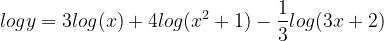 \dpi{120} logy = 3log(x)+4log(x^{2}+1)-\frac{1}{3}log(3x+2)